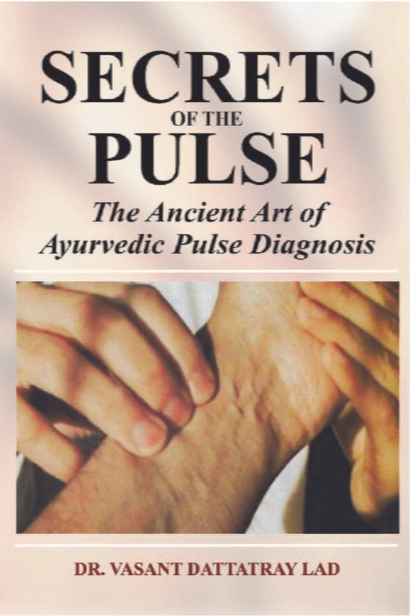 Secrets of the Pulse: The Ancient Art of Ayurvedic Pulse Diagnosis (PB) - By Vasant Dattatray Lad (Author) - MLBD Publications