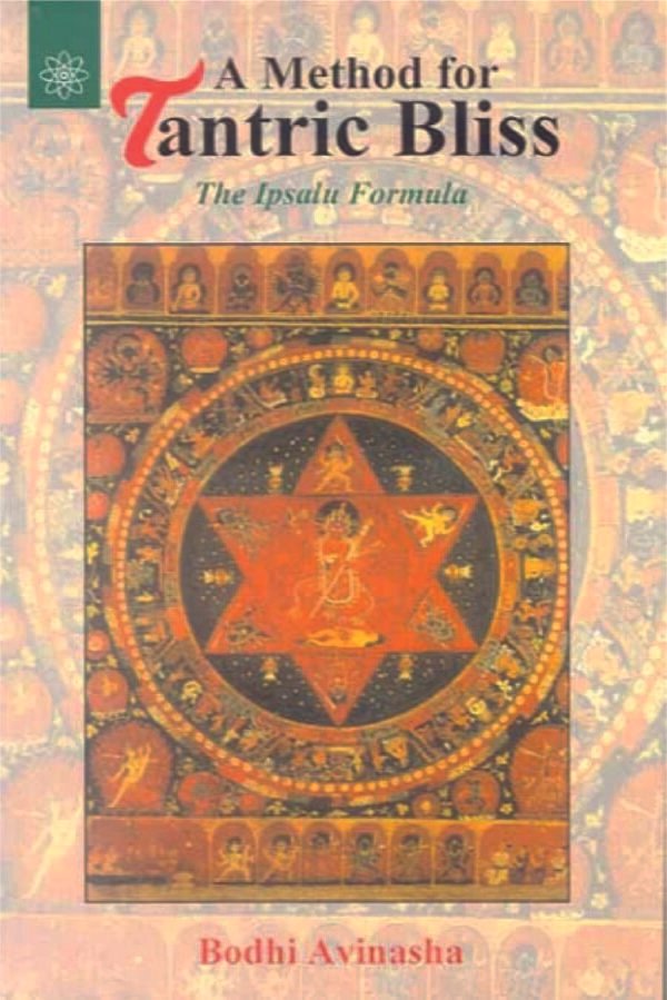A Method For Tantric Bliss: The Ipsalu Formula - By Bodhi Avinasha (author) - MLBD Publications
