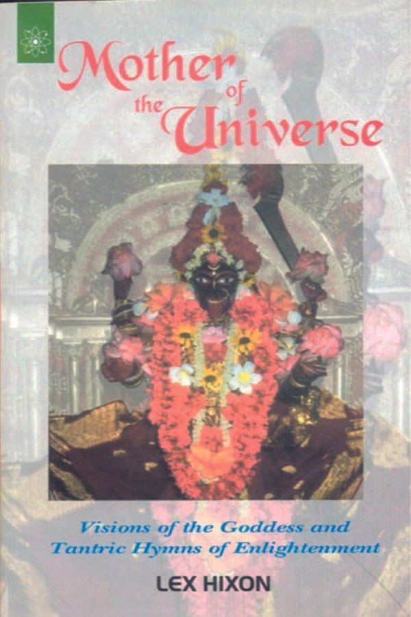 Mother of the Universe: Visions of the Goddess and Tantric Hymns of Enlightenment - By Lex Hixon (author) - MLBD Publications