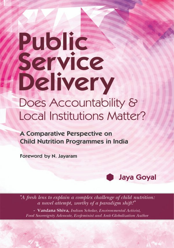 Public Service Delivery: Does Accountability & Local Institutions Matter? (A Comparative Perspective on Child Nutrition Programmes in India) (HB) | By Jaya Goyal (Author) | MLBD Publications